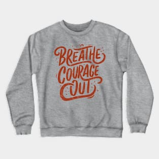 Breathe courage out Crewneck Sweatshirt